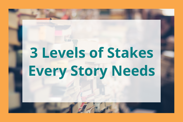 The 3 Levels of Stakes Every Great Story Needs