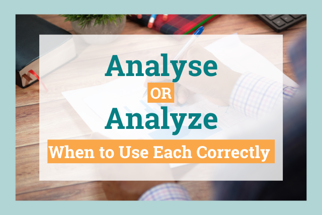 Analyse or Analyze: How to Use Each Correctly