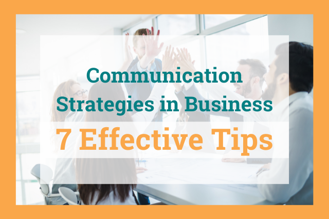 Communication Strategies in Business: 7 Effective Tips