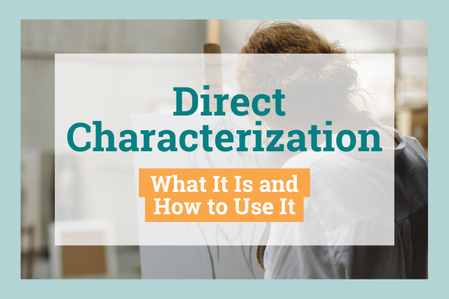 Direct Characterization: What It Is and How to Develop It in Your Writing