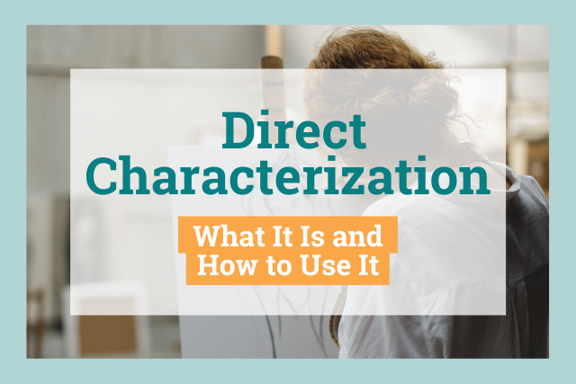 Direct Characterization What It Is And How To Develop It In Your Writing