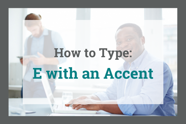 How to Type E with an Accent