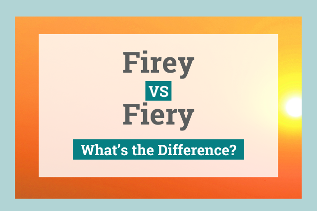 Firey Vs Fiery What s The Difference 