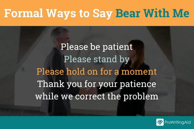 Formal ways to say bear with me