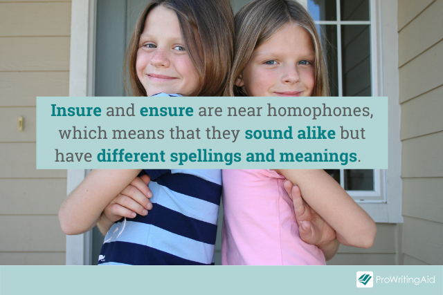Insure and ensure are near homophones