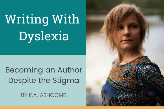 K.A. Ashcomb: Writing With Dyslexia