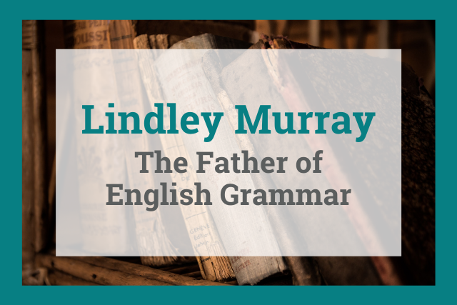 Lindley Murray: The Father of English Grammar 
