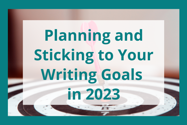 Planning and Sticking to Your Writing Goals in 2023