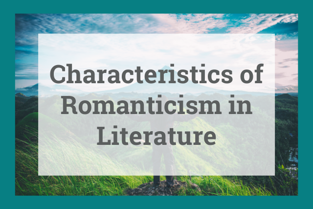 What Are The Most Important Characteristics Of Romanticism 