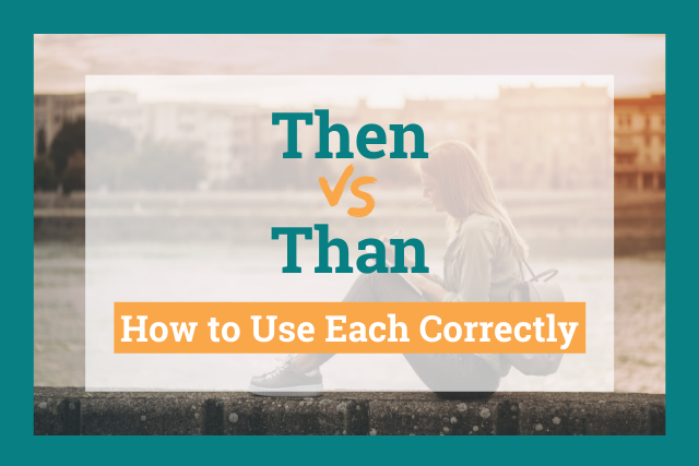 Then vs. Than: How to Use Each Correctly