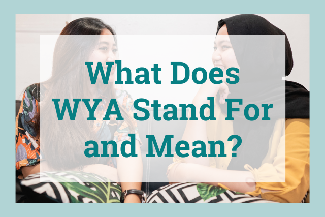 WYA Meaning: What Does WYA Stand For and Mean?