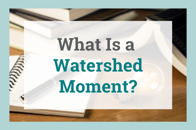Watershed Moment: Definition, Meaning, Examples