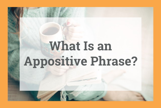 Appositive Phrases: What They Are and How to Use Them
