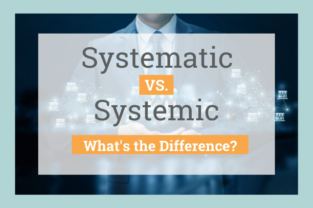 What is the difference between systemic and systematic?