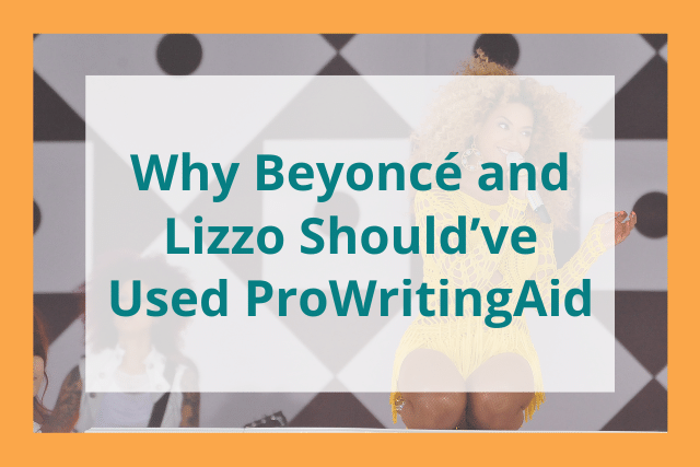 Why Beyoncé and Lizzo Should Have Used ProWritingAid