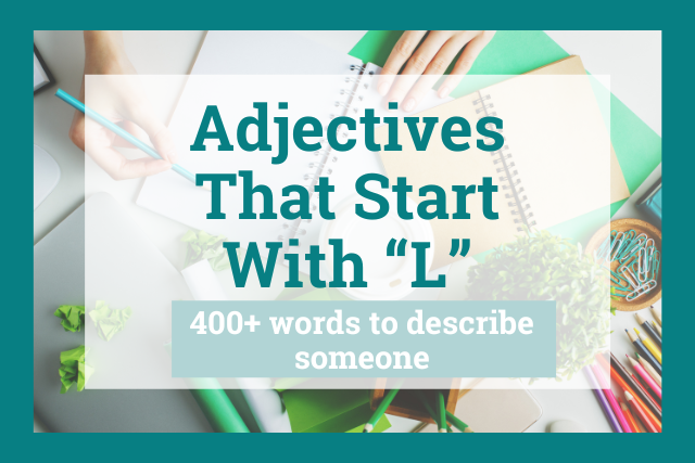 Adjectives That Start With L: List of 400 Words to Describe Someone