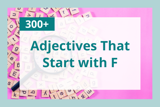 Adjectives That Start with F: 300+ List to Describe Someone