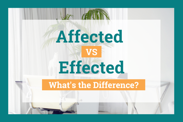 Affected vs Effected: What's the Difference?