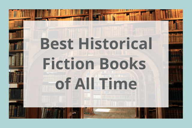 Best Historical Fiction Books of All Time: Top 55 Must-Read Novels