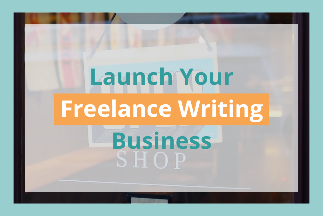 4 Simple Steps to Launching a Freelance Writing Business