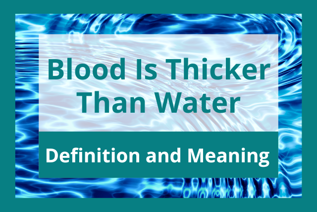 Blood Is Thicker Than Water Definition Meaning Origin And Examples