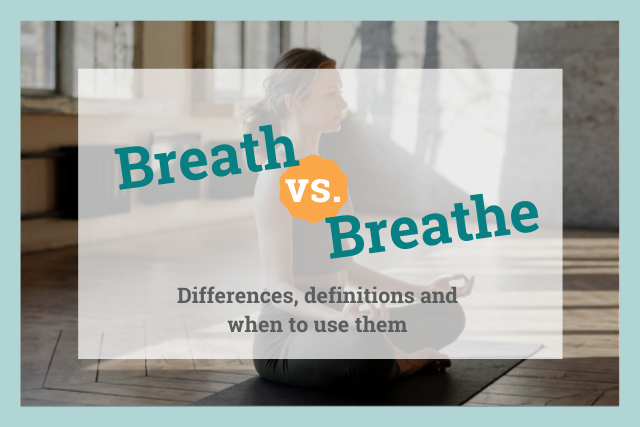 Breathe” vs. “Breath”: What's the Difference?