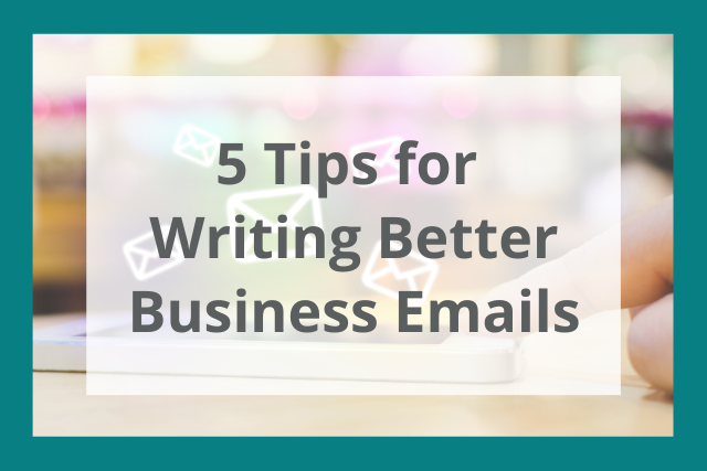 Writing Business Emails: Top 5 Tips