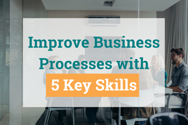 Improve Business Processes with 5 Key Skills