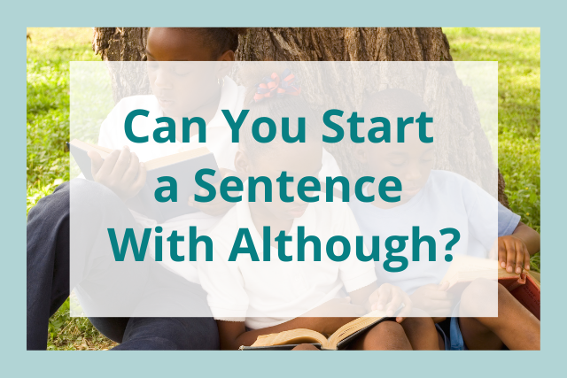 Can you start a sentence with although