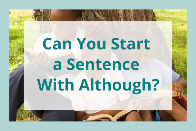 Can We Use Although At The Beginning Of A Sentence