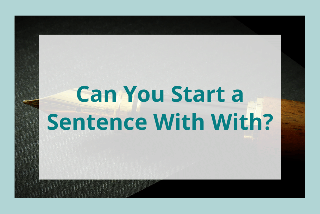  Can You Start a Sentence With With?
