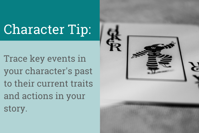 Character tip: Trace key events in your character's past to their current traits and actions in your story.