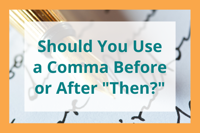 Should You Use a Comma Before Then or After Then?