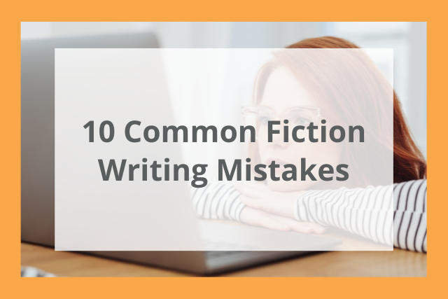 10 Common Fiction Writing Mistakes: Avoid These When Writing a Novel!