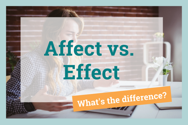 to have an effect or affect on someone