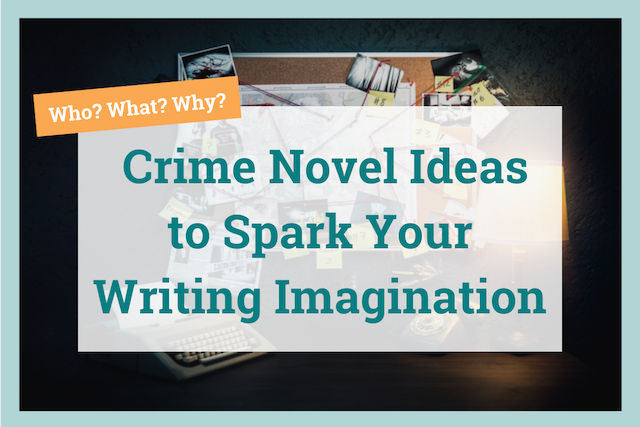 crime novel ideas to spark your writing imagination