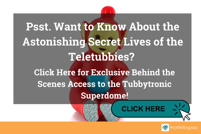 Image showing teletubby character with words "Psst. Want to Know About the Astonishing Secret Lives of the Teletubbies? Click Here for Exclusive Behind the Scenes Access to the Tubbytronic Superdome!