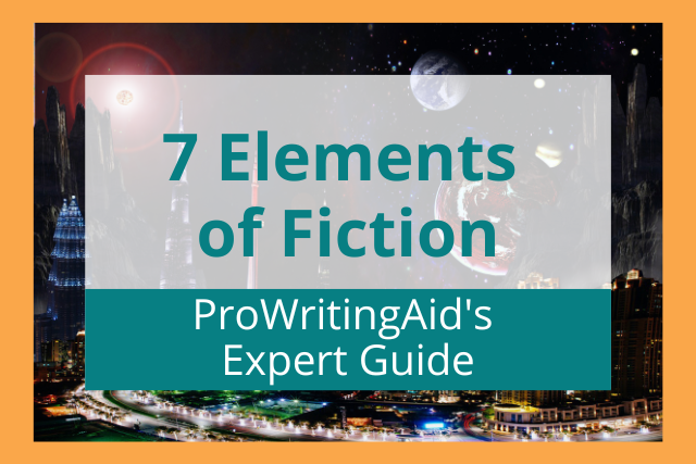 7 Elements of Fiction: ProWritingAid's Expert Guide