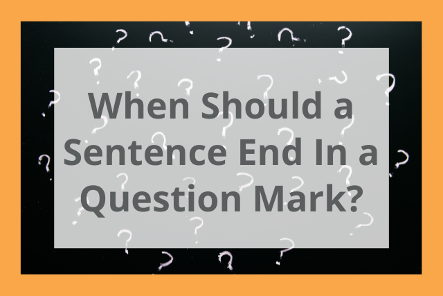 when should a sentence end in a question mark?