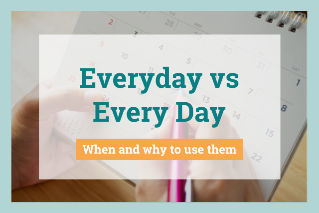 Everyday vs Every Day: When and Why to Use Them