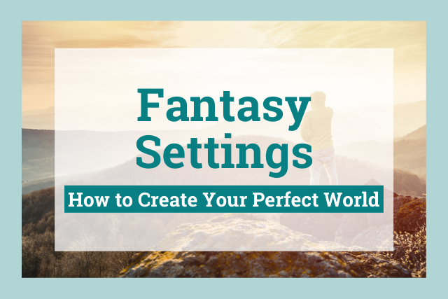 Fantasy Settings: Top 5 Ideas to Create Your Perfect World