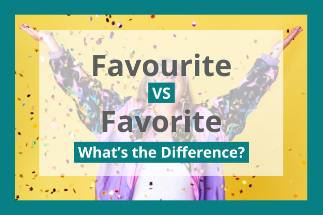 Favourite vs Favorite: Which Is the Correct Spelling?