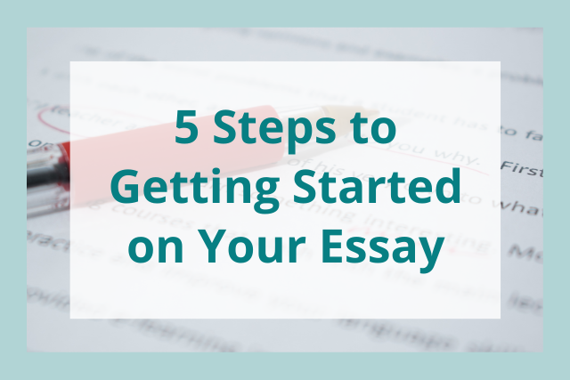5 Steps to Getting Started on Your Essay
