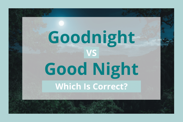 Goodnight Or Good Night: Which Is Correct?