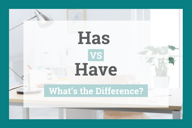 Has vs Have: What's The Difference?