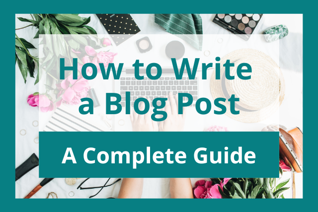  How to Write a Blog Post: A Complete Guide