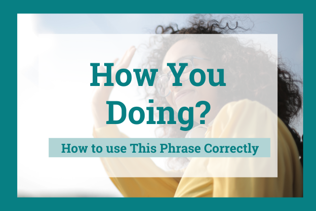 how-you-doing-how-to-use-this-phrase-correctly