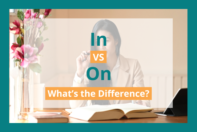 In vs On: What’s the Difference?