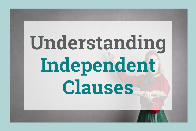 Independent Clause: What It Is Explained with Examples