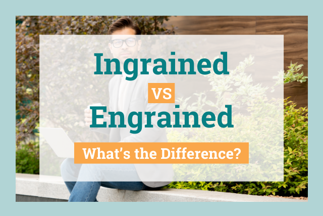 ingrained-vs-engrained-what-s-the-difference